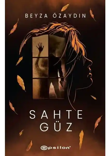 Sahte Güz Beyza Özaydin'in Derin ve Çarpıcı Romanı Epsilon Yayınevi tarafından Yayınlandı