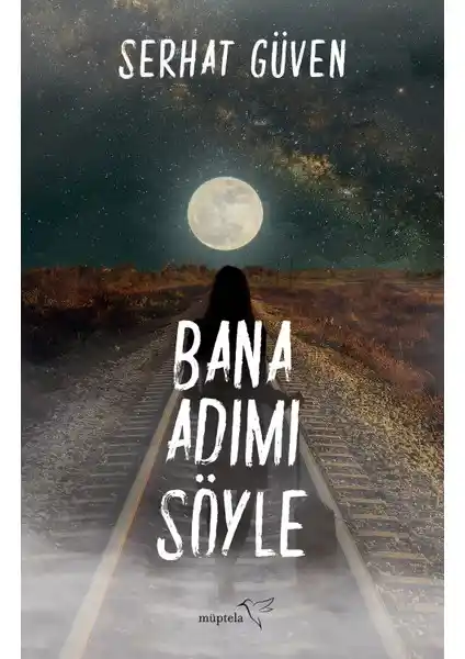 Serhat Güven'in 'Bana A<dı>mı Söyle' Eseri: Duygusal ve Kültürel Yolculuk Temalı Roman