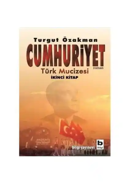 Türk Mucizesi 2. Kitap Turgut Özakman'ın Cumhuriyet Sürecini Anlatan Detaylı Tarih Eseri