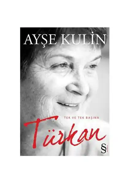 Türkan: Tek ve Tek Başına - Ayşe Kulin'in İnsan Hikayelerini Anlatan Edebiyat Eseri
