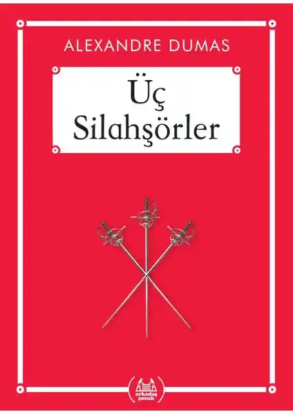 Üç Silahşörler: Alexandre Dumas'ın Klasik Eseri Genç Okurlar İçin Edebiyat ve Macera Dolu