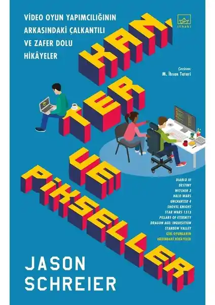 Video Oyun Endüstrisinin Perde Arkası: Kan, Ter ve Pikseller Kitabının Özeti
