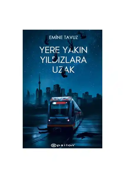 Yere Yakın Yıldızlara Uzak Emine Tavuz’un Derin ve Duygusal Bir Edebi Çalışması