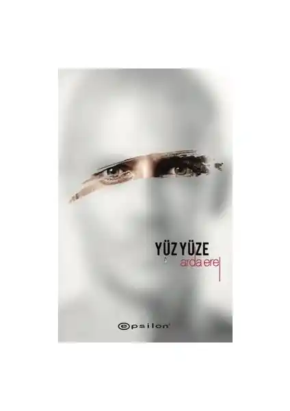 Yüz Yüze - Sarsıntı 2: Arda Erel'in Toplumsal ve Psikolojik Temaları İşleyen Romanı
