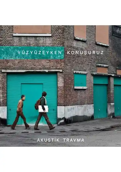 Yüzyüzeyken Konuşuruz'un 'Akustik Travma' Albüm İncelemesi ve Müzikal Özellikleri