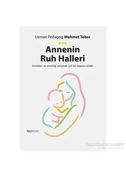 Annenin Ruh Halleri: Anneliğin Duygusal ve Psikolojik Boyutlarına Derinlemesine Bir Bakış