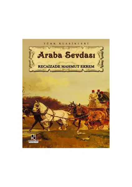 Araba Sevdası: Recaizade Mahmut Ekrem'in Türk Edebiyatındaki Önemli Yeri ve Eser Özellikleri