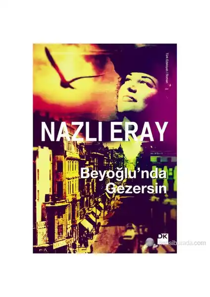 Beyoğlu'nda Gezersin: Nazlı Eray’dan İstanbul’un Tarih ve Kültürünü Yansıtan Edebi Yolculuk