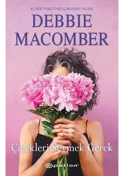 Debbie Macomber'un Sıcak ve İlham Verici Romanı Çiçekleri Sevmek Gerek