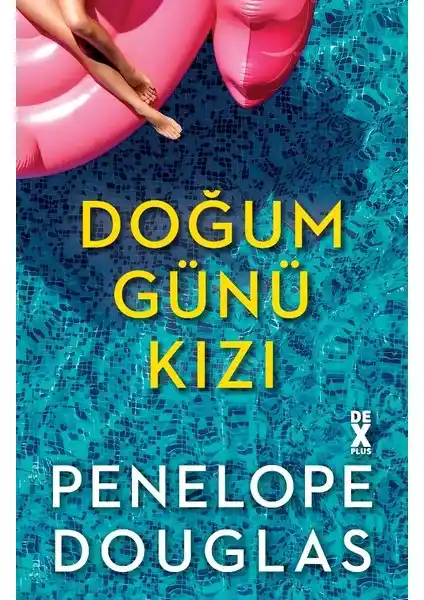 Dex Plus Doğum Günü Kızı: Penelope Douglas'in Duygusal ve Karmaşık Aşk Hikayesi