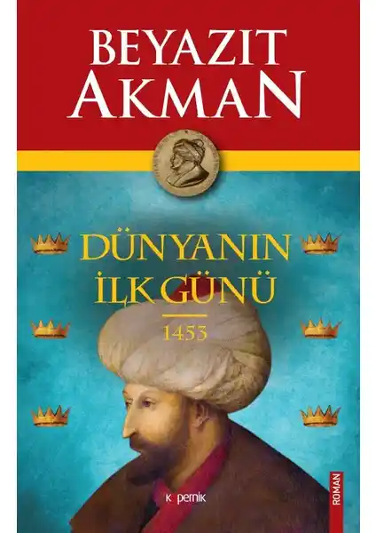 Dünyanın İlk Günü 1453 Romanı Beyazıt Akman’dan Tarih ve Kurgu Buluşması
