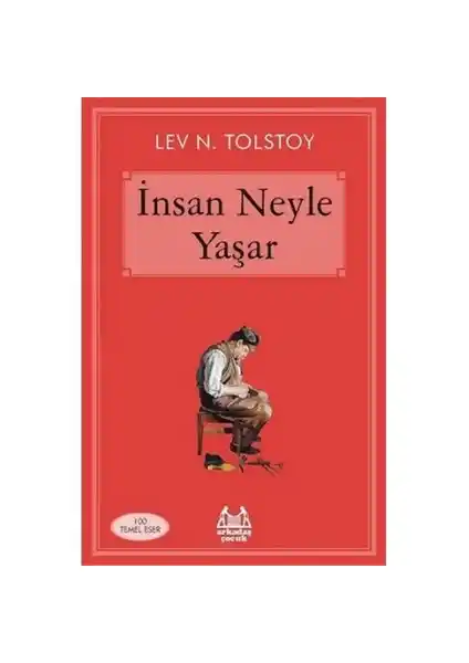 İnsan Neyle Yaşar Lev Tolstoy’un Derin Felsefi Eserleri ve Temel Temaları