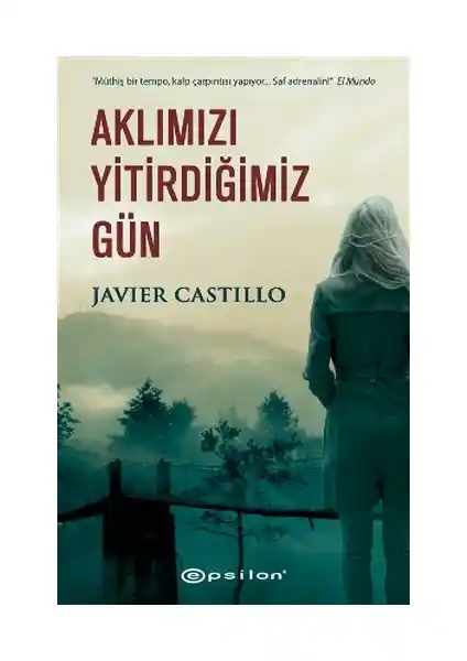 Javier Castillo'nun Aklımızı Yitirdiğimiz Gün Romanı: Gerilim ve Polisiye Tutkunları İçin Öneri