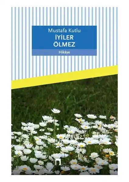 Mustafa Kutlu'nun İyiler Ölmez Eserinin Derinlemesine Analizi ve Edebiyat Değeri