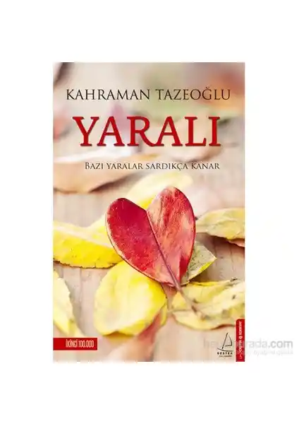 Yaralı: Kahraman Tazeoğlu'nun Duygusal ve İçsel Yolculuk Sunan Romanı