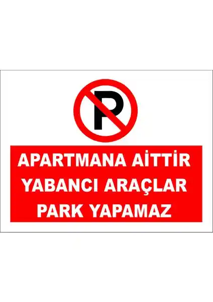 Reklambu Apartmana Aittir Yabancı Araçlar Park Yapamaz Levhası Özellikleri ve Kullanım Alanları